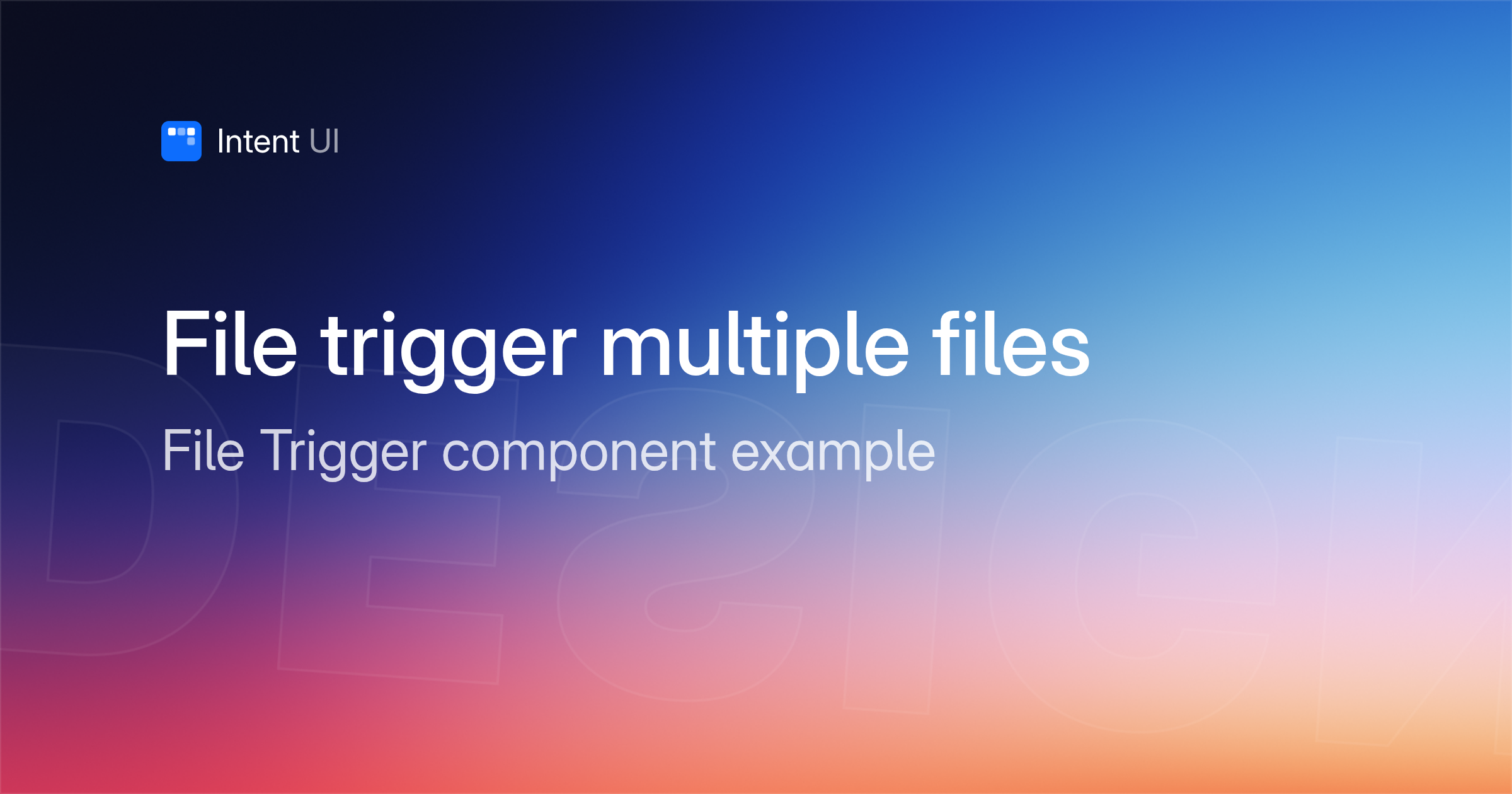 Patterns: File trigger multiple files / Intent UI Design