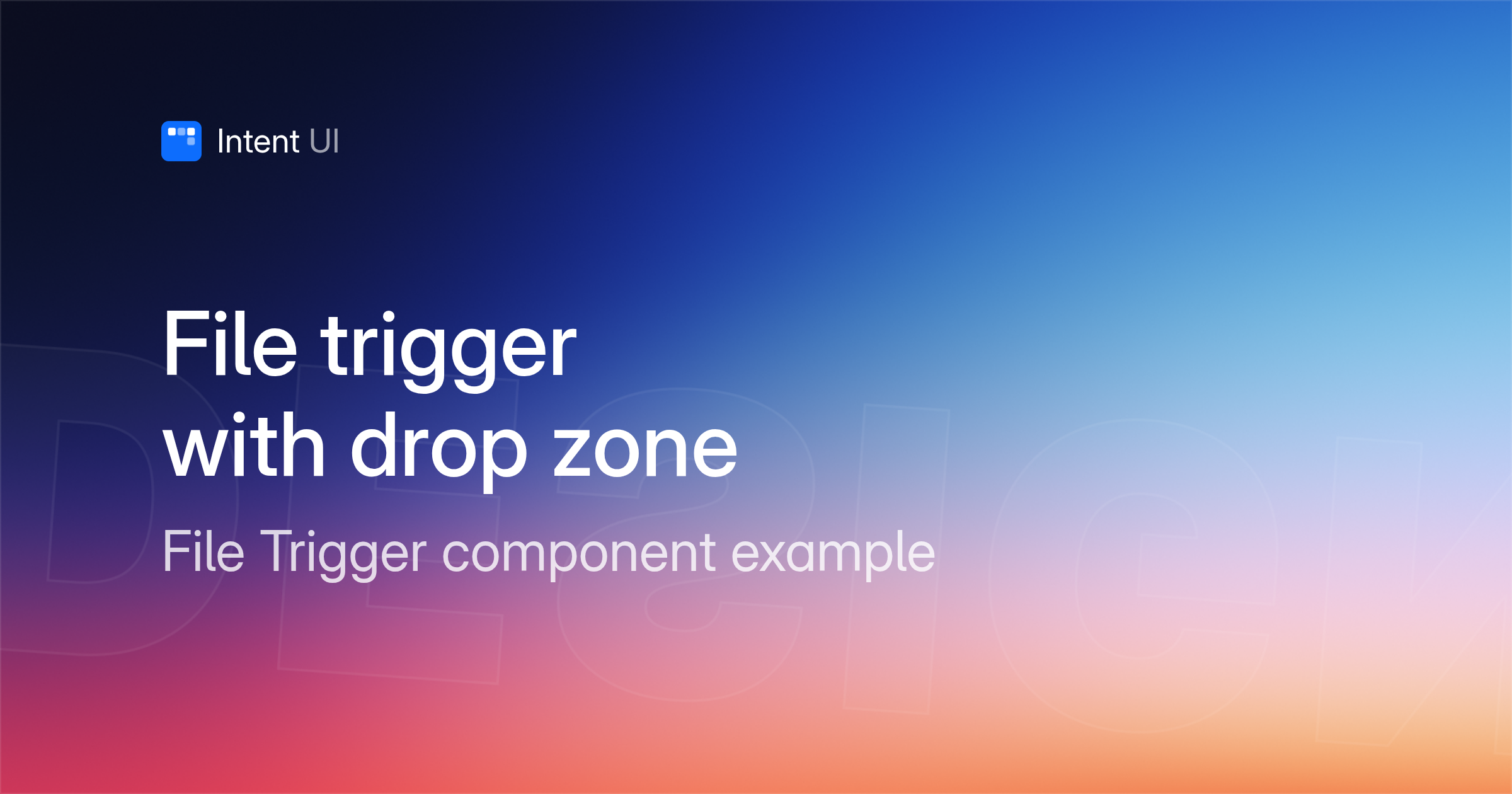 Patterns: File trigger with drop zone / Intent UI Design