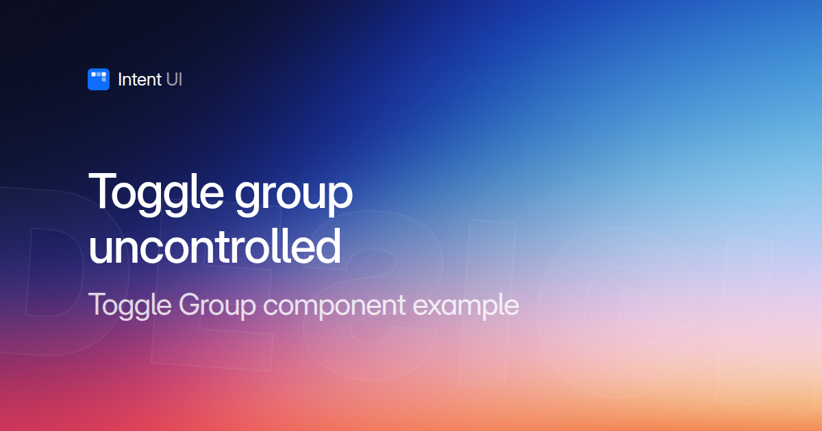 Patterns: Toggle group uncontrolled / Intent UI Design